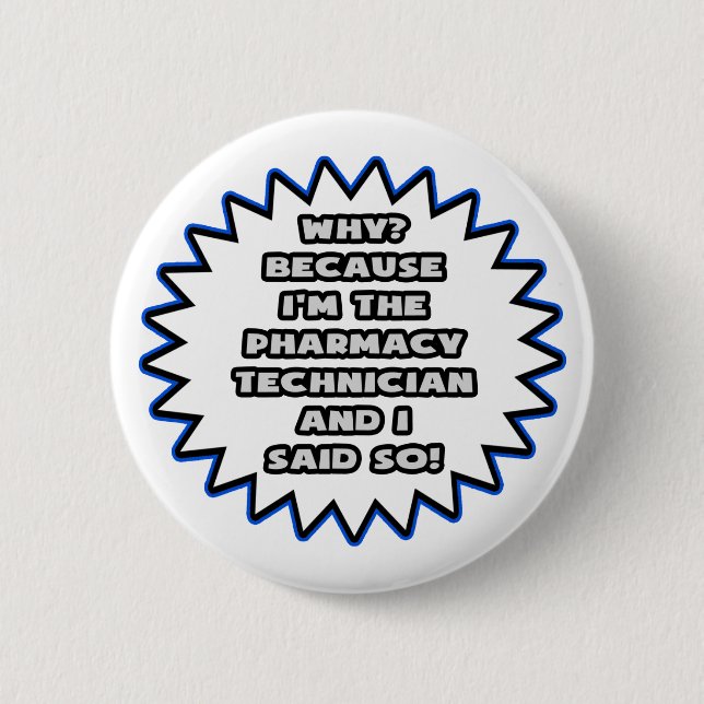 Pharmacy Technician .. Because I Said So Button (Front)
