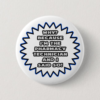Pharmacy Technician .. Because I Said So Button