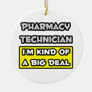 Pharmacy Technician .. I'm Kind of a Big Deal Ceramic Ornament