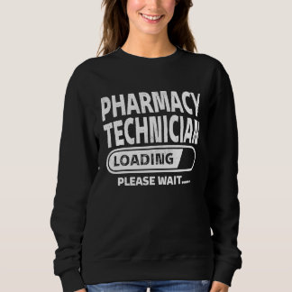Pharmacy Technician Loading Food Science  Pharmacy Sweatshirt
