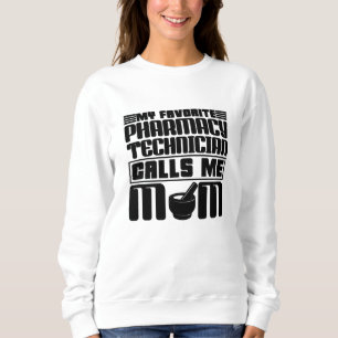 Pharmacy Technician My Favorite Calls Me Mom Gift Sweatshirt