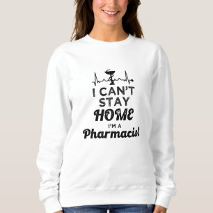 Pharmacy Technician Pharmacist I Can't Stay Home Sweatshirt