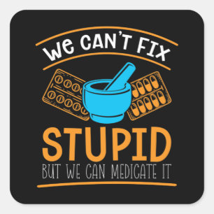 Pharmacy Technician We Can't Fix Stupid Pharmacist Square Sticker