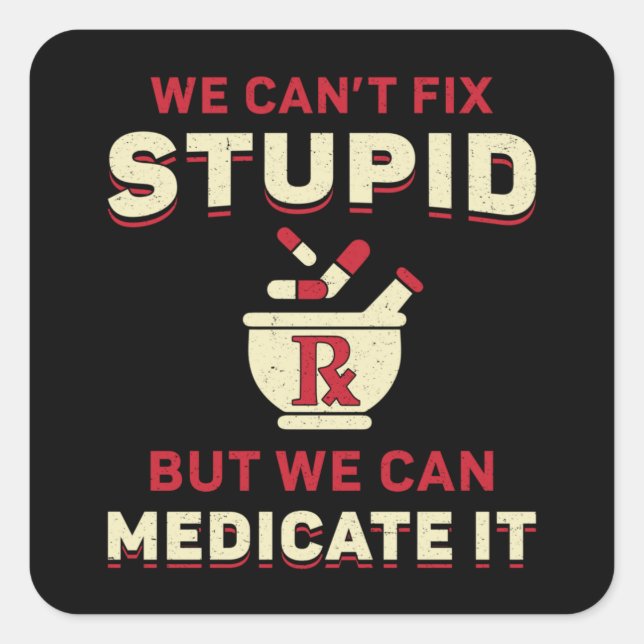 Pharmacy Technician We Can't Fix Stupid Pharmacist Square Sticker (Front)