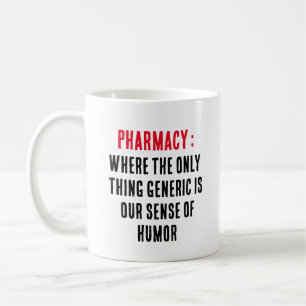 Pharmacy: Where the only thing generic is our Coffee Mug