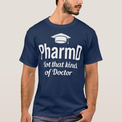 PharmD Doctor of Pharmacy Not That Kind T_Shirt