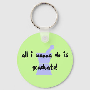 PharmD (Pharmacy Student) "Wanna Graduate" Keychain