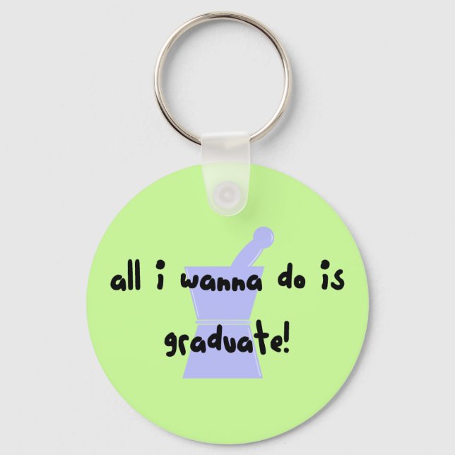 PharmD (Pharmacy Student) "Wanna Graduate" Keychain (Front)