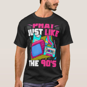 Phat Just Like The 90s 1990s Aesthetic 90s Party T-Shirt