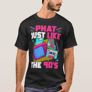 Phat Just Like The 90s 1990s Esthetic 90s Party T-Shirt