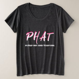 PHAT Plump Hot and Thick Plus Size T-Shirt