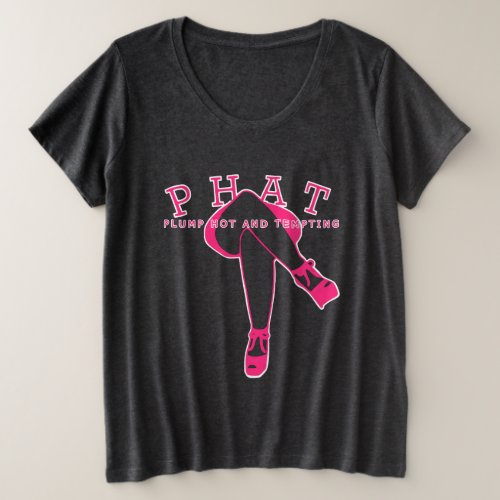 PHAT Plump Hot and Thick Plus Size T_Shirt