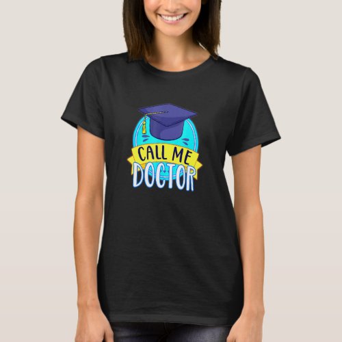 PhD Call Me Doctor Hat Graduating Promotion Humor T_Shirt
