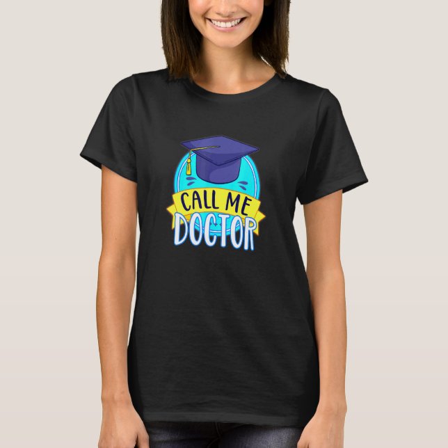PhD Call Me Doctor Hat Graduating Promotion Humor T-Shirt (Front)