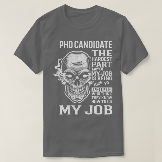 Phd Candidate The Hardest Part Of My Job Gift Item T-Shirt (Design Front)