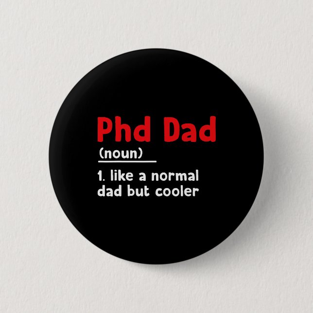 Phd Dad Definition Sarcastic Funny Graduation Fath Button (Front)