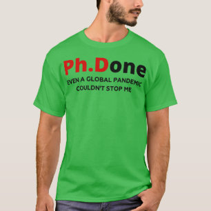 PhD Doctor Of Phylosophy Funny Gift T-Shirt