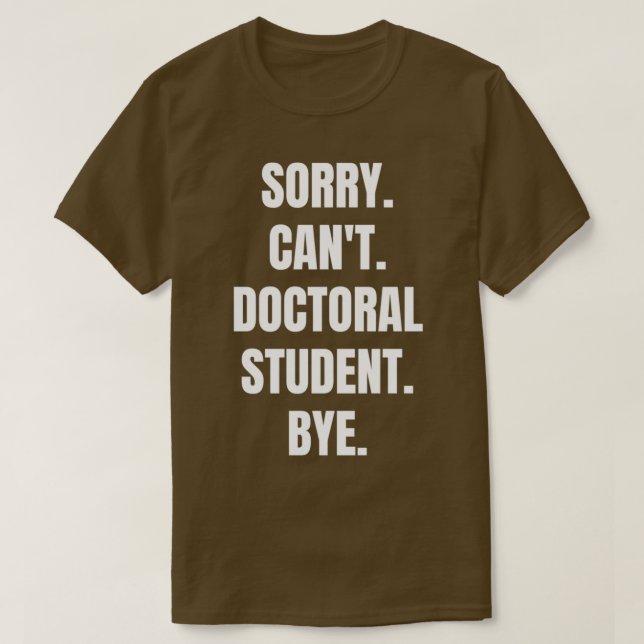 PhD Doctoral Student Doctor Of Philosophy Funny Gi T-Shirt (Design Front)
