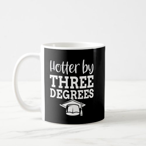 PhD Doctorate Degree Graduation Hotter 3 Degrees Coffee Mug