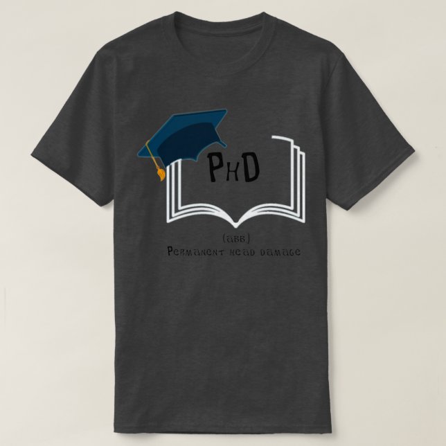 PhD funny abbreviation T-Shirt (Design Front)
