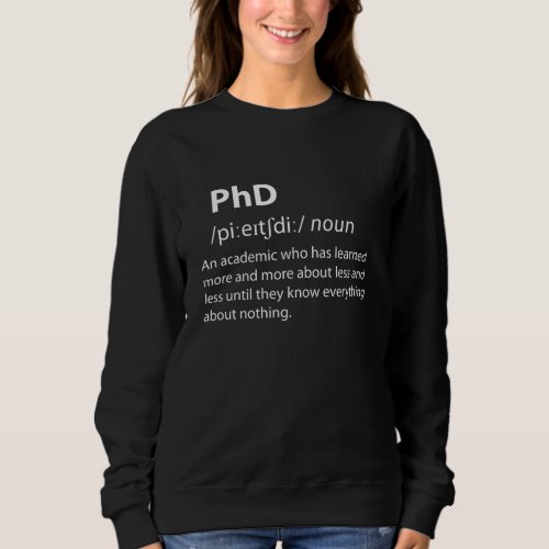 PhD Funny Dictionary Definition Sweatshirt