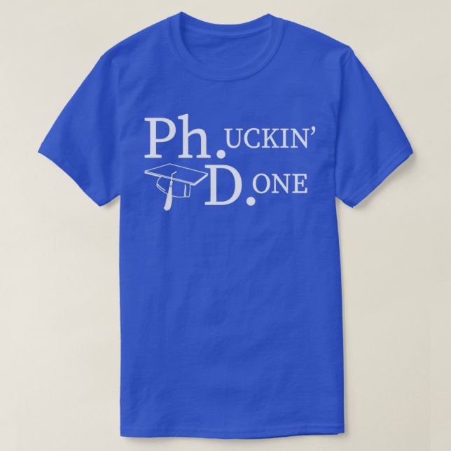 PhD Funny Doctorates Degree T-Shirt (Design Front)
