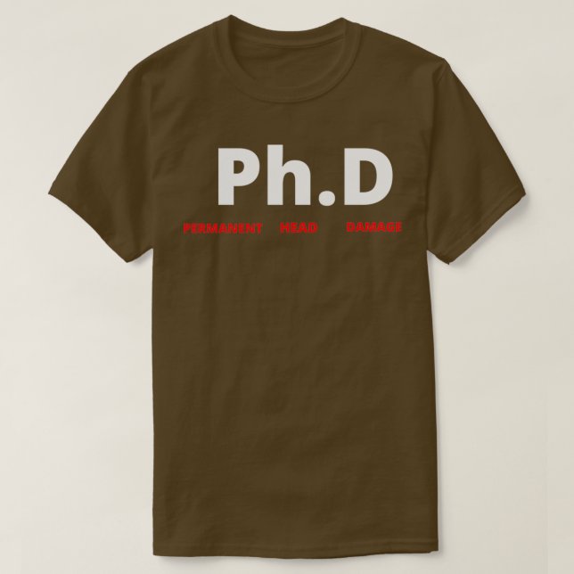 PhD Funny Graduation Doctoral student Gift 4 T-Shirt (Design Front)