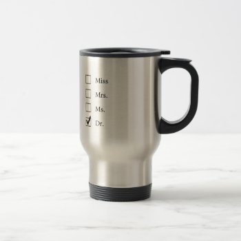 Phd Gifts For Women Travel Mug by PhD_women at Zazzle