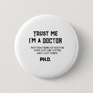 PHD Graduate Funny Quote Not That Kind Of Doctor Button