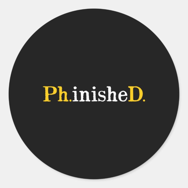Phd Graduate Phinished Inspirational Sarcasm Classic Round Sticker (Front)