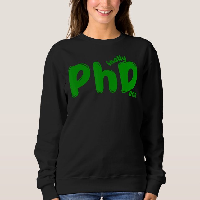 Phd Graduation Doctoral Candidate Phinally Done Gr Sweatshirt (Front)