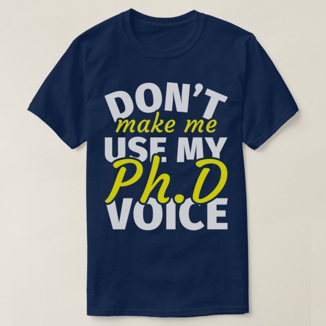 PhD Graduation Gifts Doctoral Degree Funny PhD Say T-Shirt (Design Front)