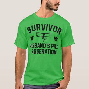 PhD Graduation Gifts Survivor Husbands PhD Dissert T-Shirt