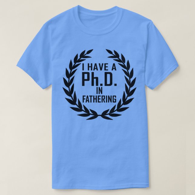 PhD In Fathering Gift For Fathers Day 1 T-Shirt (Design Front)