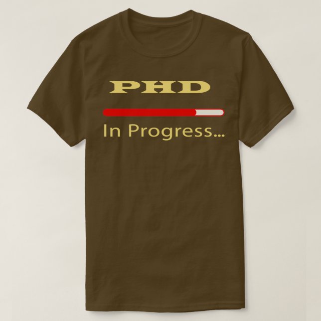 PhD In Progress 30 T-Shirt (Design Front)