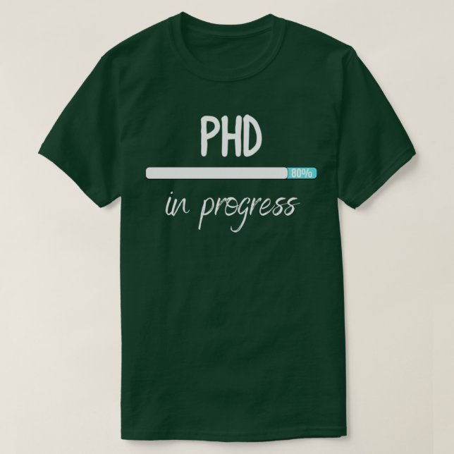 phd in progress 43 T-Shirt (Design Front)