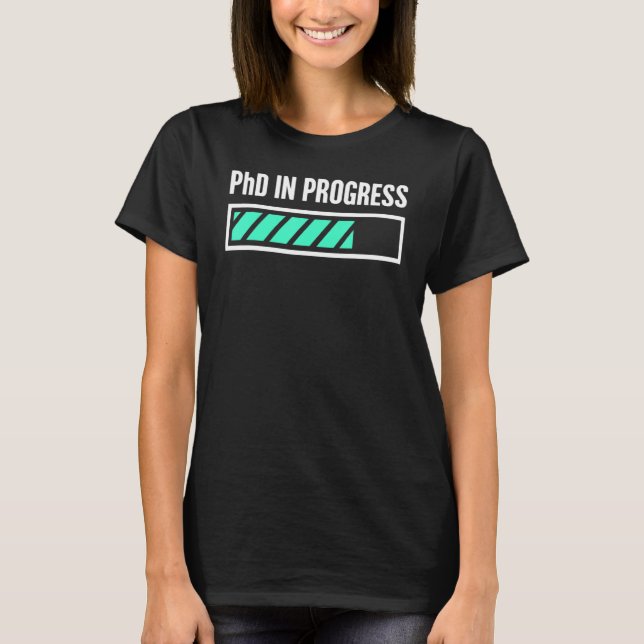 Phd In Progress T-Shirt (Front)