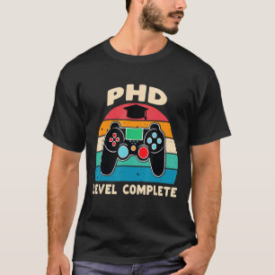 Phd Level Complete Doctorate Graduation  For Gamer T-Shirt