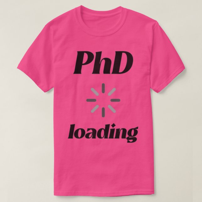 PhD Loading 3 1 T-Shirt (Design Front)