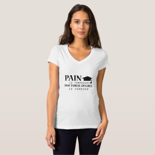 Phd  Pain is temporary Doctoral Degree Funny T_Shirt