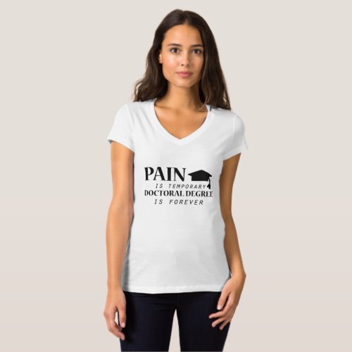 Phd Pain Is Temporary Doctoral Degree Funny T_Shirt