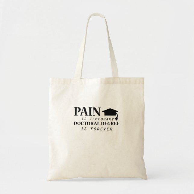 Phd Pain Is Temporary Doctoral Degree Funny Tote Bag (Front)