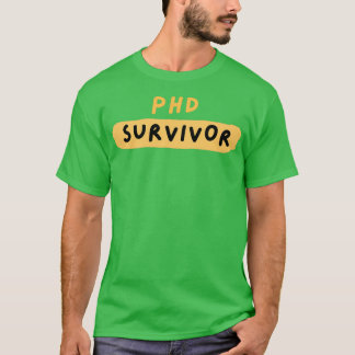 PhD PhD survivor Phd graduation Gifts T-Shirt