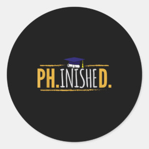 Phd phinished funny phd graduation gift classic round sticker