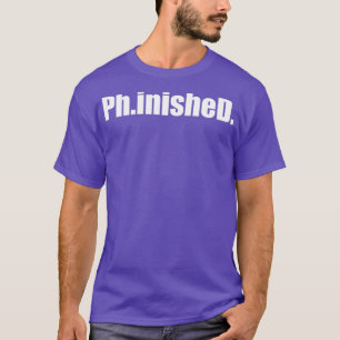PhD Phinished Graduation Doctorate Graduate T-Shirt