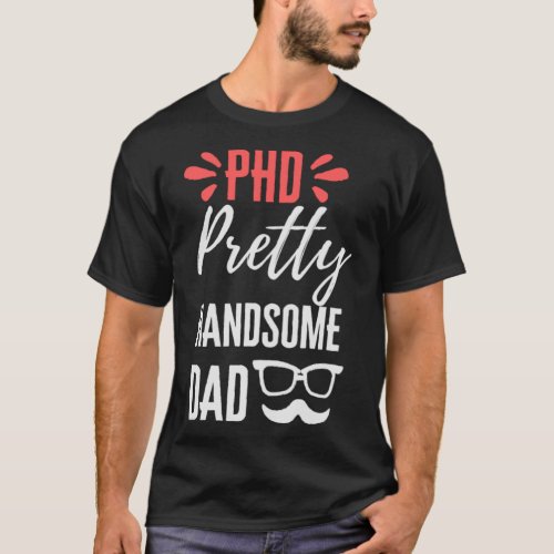 Phd Pretty Handsome dad T_Shirt