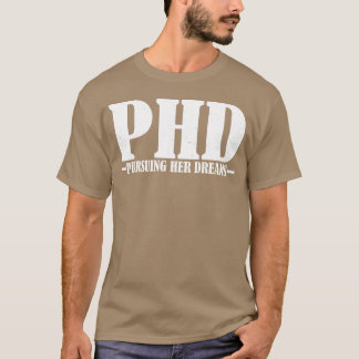Phd Pursuing Her Dreams T-Shirt