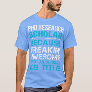 Phd Research Scholar Freaking Awesome Gift Item 1 T-Shirt