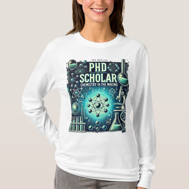 PhD Scholar – Chemistry in the Making T-Shirt (Front)