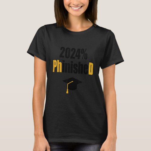 Phd Student 2024 Phinished   Graduation Doctoral D T_Shirt